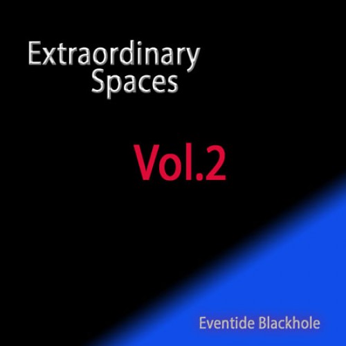 "Extraordinary Spaces Vol.2" for Eventide Blackhole.